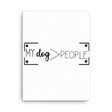 Load image into Gallery viewer, My Dog> People Canvas