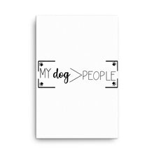 Load image into Gallery viewer, My Dog> People Canvas