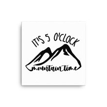 Load image into Gallery viewer, It's 5 o'clock Mountain Time Canvas