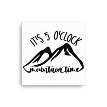 Load image into Gallery viewer, It's 5 o'clock Mountain Time Canvas