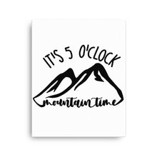 Load image into Gallery viewer, It's 5 o'clock Mountain Time Canvas