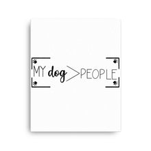 Load image into Gallery viewer, My Dog> People Canvas