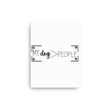 Load image into Gallery viewer, My Dog> People Canvas