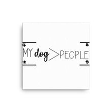 Load image into Gallery viewer, My Dog> People Canvas