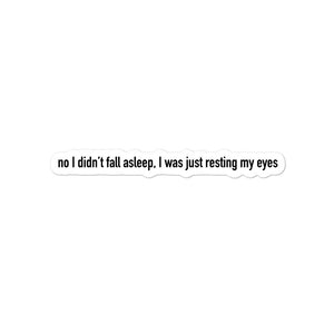 No I Didn't Fall Asleep Sticker