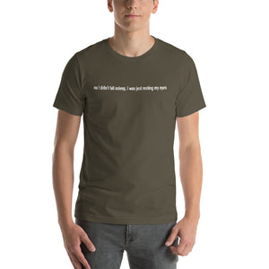 No I Didn't Fall Asleep T-Shirt