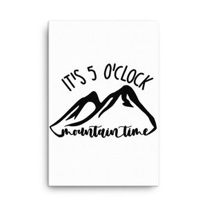 It's 5 o'clock Mountain Time Canvas