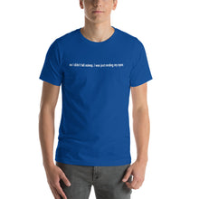 Load image into Gallery viewer, No I Didn&#39;t Fall Asleep T-Shirt
