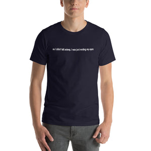 No I Didn't Fall Asleep T-Shirt